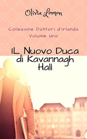 Il Nuovo Duca di Kavannagh Hall: - Collezione Dottori d'Irlanda - Volume 1.